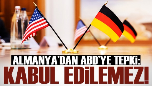 Almanya'dan ABD'ye tepki: Kabul edilemez!