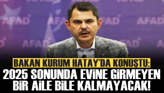 Bakan Kurum: 2025 sonunda evine girmeyen bir aile bile kalmayacak!