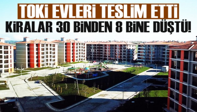 TOKİ evleri teslime etti, kiralar 30 binden 8 bine düştü