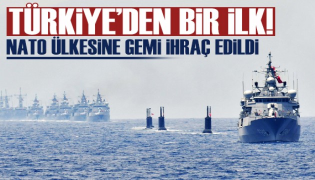 Türkiye, AB ve NATO üyesi bir ülkeye ilk kez askeri gemi ihracatına imza attı