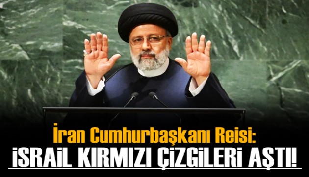 İran Cumhurbaşkanı Reisi: Siyonist rejimin suçları kırmızı çizgileri aştı