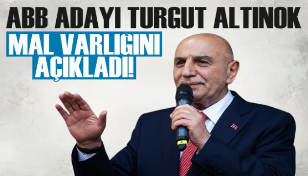 Turgut Altınok mal varlığını açıkladı