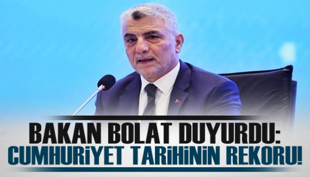 Bakan Bolat duyurdu! 'Bu rakam, Cumhuriyet tarihimizin yeni rekorudur'