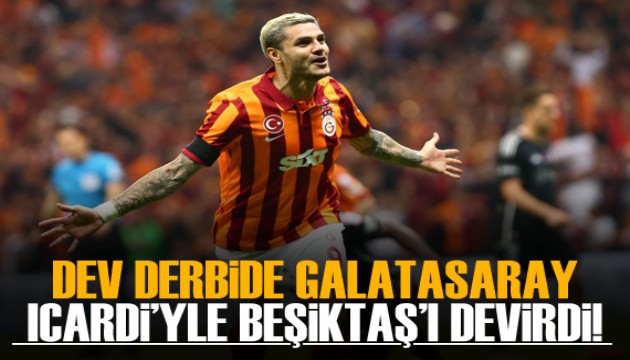 Dev derbide Galatasaray Icardi'yle Beşiktaş'ı devirdi!