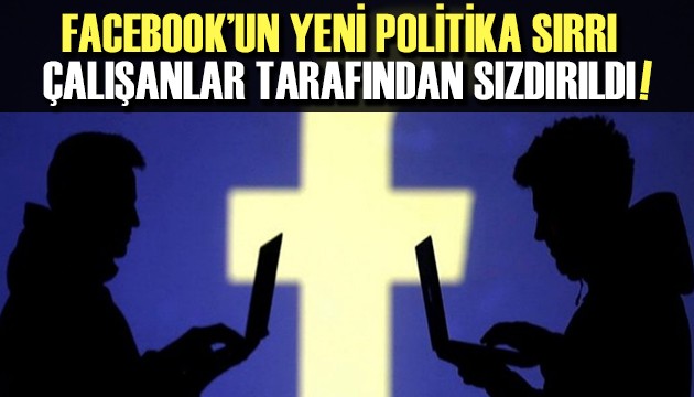 Facebook'un yeni politikası çalışanlar tarafından sızdırıldı!