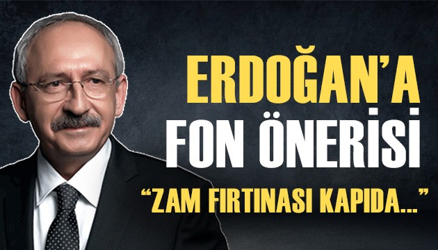 Kılıçdaroğlu'ndan Erdoğan'a fon önerisi!