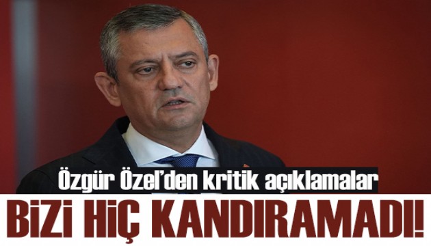 Özgür Özel: Erdoğan bizi hiç kandıramadı!
