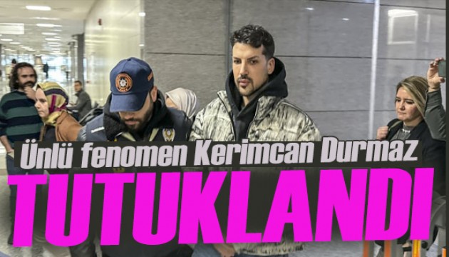 Ünlü fenomen Kerimcan Durmaz tutuklandı