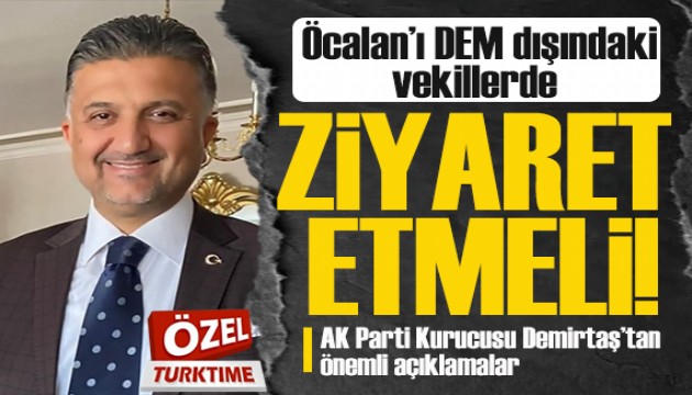 AK Parti Kurucusu Dr. Demirtaş: Öcalan'ı, DEM dışındaki vekiller de ziyaret etmeli!