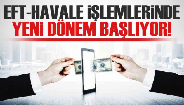 Dikkat! EFT-Havale işlemlerinde yeni dönem başlıyor!