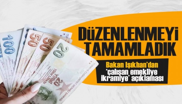 Bakan Işıkhan'dan 'çalışan emekliye ikramiye' açıklaması: Düzenlemeyi tamamladık