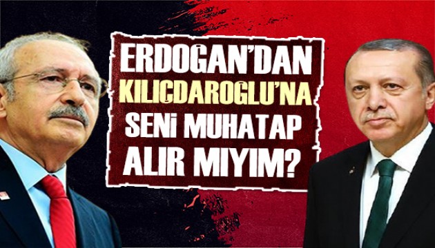 Cumhurbaşkanı Erdoğan'dan Kılıçdaroğlu'na: Muhatap alınmak istiyor!