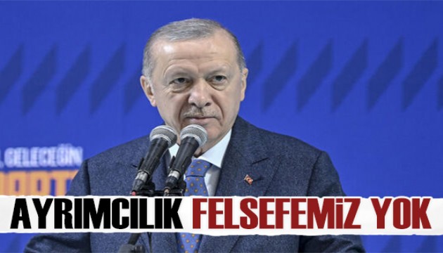 Erdoğan: Siyasette ayrımcılık felsefemiz yok