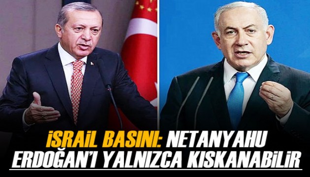 İsrail medyası: Netanyahu, Erdoğan'ı yalnızca kıskanabilir