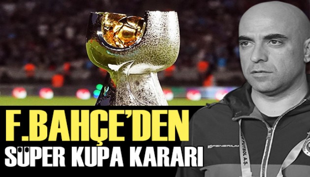 Süper Kupa öncesi Fenerbahçe'de gelişme