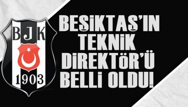 Beşiktaş'ın yeni teknik direktörü belli oldu