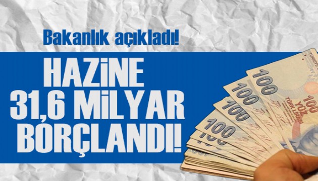 Bakanlık açıkladı: Hazine 31,6 milyar lira borçlandı