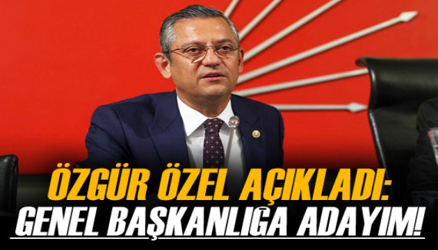 Özgür Özel, 'Genel başkanlığa adayım' dedi!