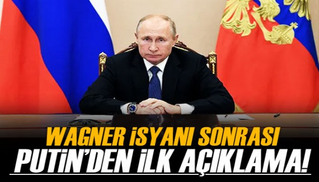 Wagner isyanı sonrası Putin'den ilk açıklama!