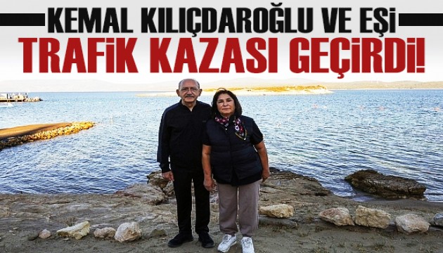 Kemal Kılıçdaroğlu ve eşi trafik kazası geçirdi