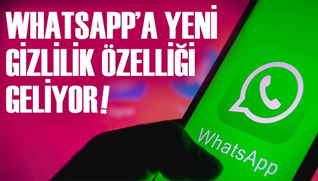 WhatsApp'a yeni gizlilik özellikleri geliyor!