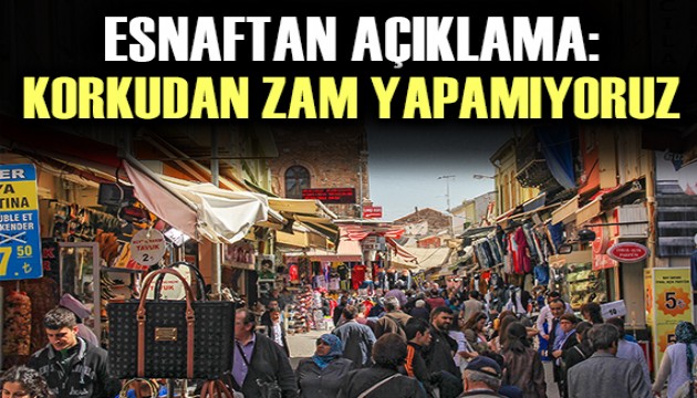 Esnaftan açıklama: Korkudan zam yapamıyoruz!