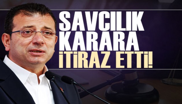 İmamoğlu davası: Savcılık karara itiraz etti