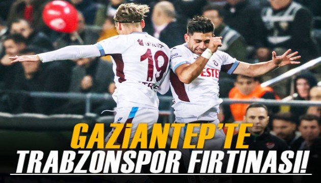 Gaziantep'te Trabzonspor fırtınası!