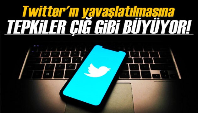 Twitter'ın yavaşlatılmasına tepkiler çığ gibi büyüyor!