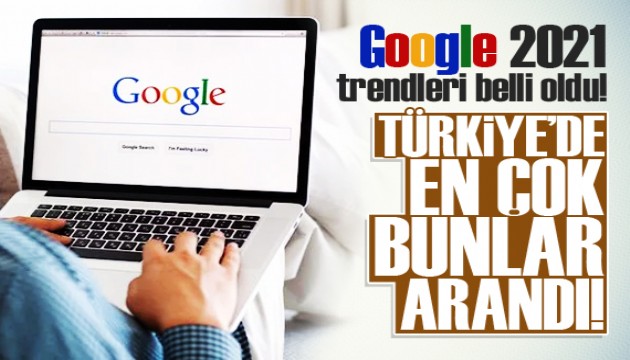 Google 2021 arama trendleri belli oldu! En çok bunları aradık...