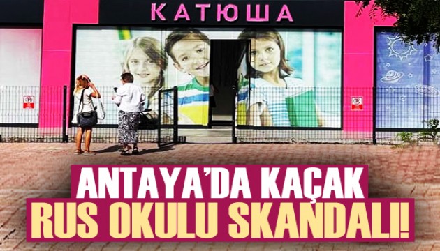 Antalya'da kaçak Rus okulu skandalı