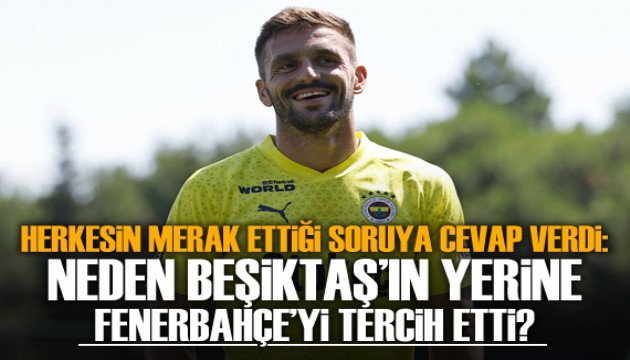 Tadic açıkladı! Neden Beşiktaş yerine Fenerbahçe'yi tercih etti