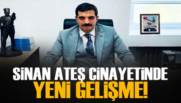 Sinan Ateş cinayetinde yeni gelişme!