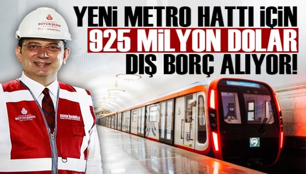 İBB metro hattı için 925 milyon dolar dış borç alacak