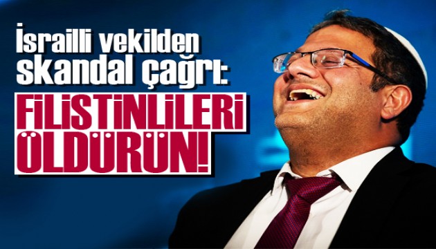 İsrailli vekilden 'Filistinlileri öldürün' çağrısı