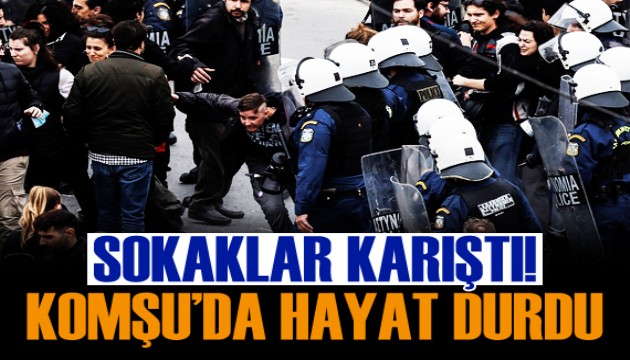 Yunanistan'da hayat durdu! Sokaklar karıştı