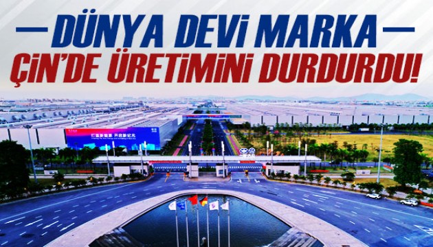 Dünya devi Çin'de üretimini durdurdu!