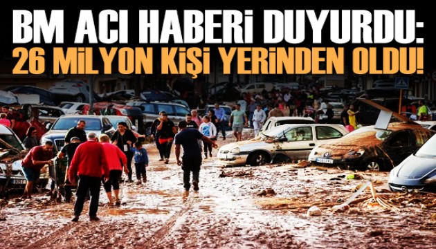 İklim değişikliği 26 milyon kişiyi yerinden etti