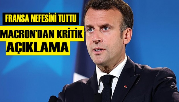 Macron'dan kritik açıklama!