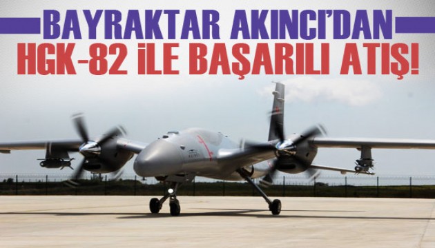 Bayraktar AKINCI’dan HGK-82 ile başarılı atış