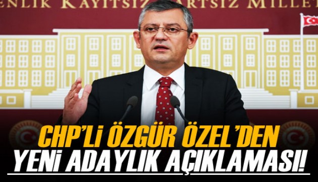 CHP'li Özel: Adaylık ilanım yoktur ama sorumluluk düşerse kaçınmam