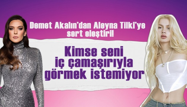 Demet Akalın'dan , Aleyna Tilki'ye iç çamaşırı eleştirisi