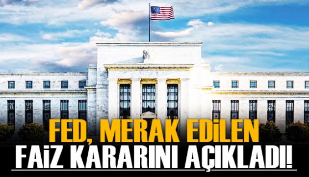 Fed faiz kararını açıkladı