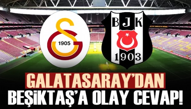 Galatasaray'dan Beşiktaş'a olay cevap!