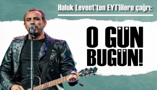 Haluk Levent'ten EYT'lilere çağrı: O gün bugün!