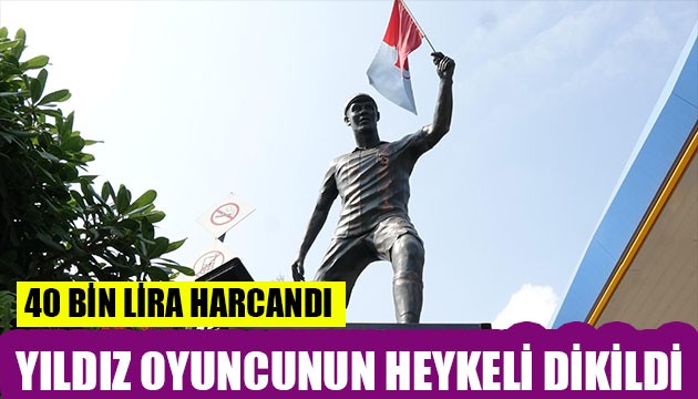 Tam 40 bin lira haracandı! Yıldız oyuncunun heykeli dikildi