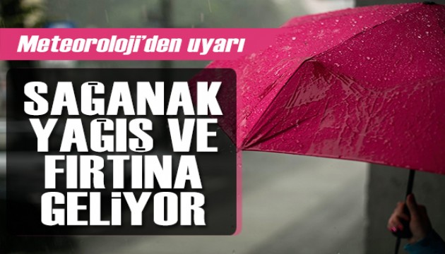 Meteoroloji'den sağanak yağış ve fırtına uyarısı