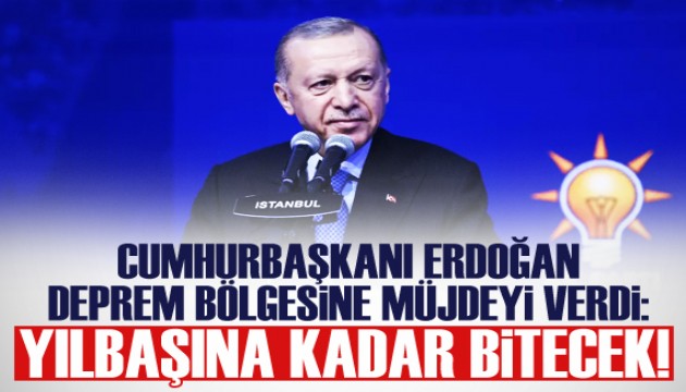 Erdoğan: Yılbaşına kadar 453 bin konut ve iş yerinin tamamlayacağız!