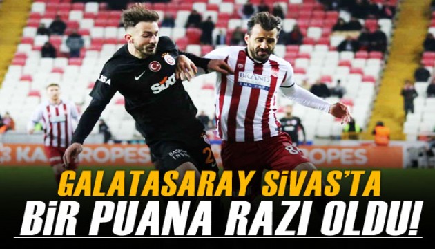 Galatasaray, Sivas'ta bir puana razı oldu!