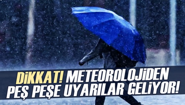 Meteoroloji'den peş peşe uyarı! Yağışlar sürecek